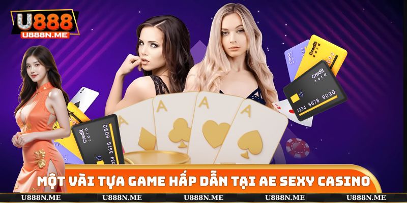 Một vài tựa game vô cùng chất lượng có tại AE Sexy Casino