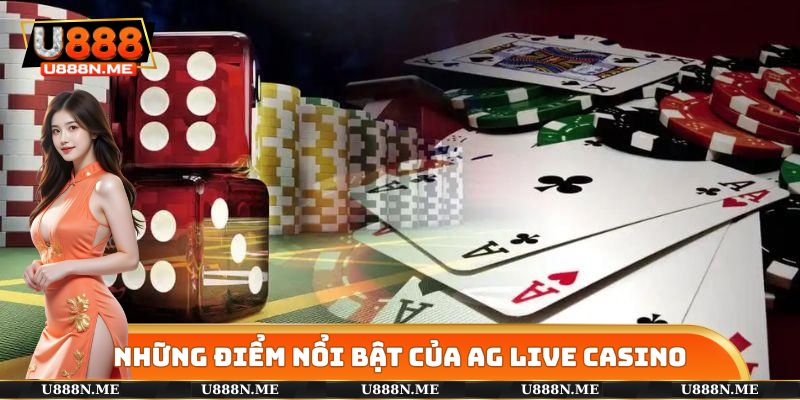 Những ưu điểm cực kỳ nổi bật mà AG Live Casino mang lại