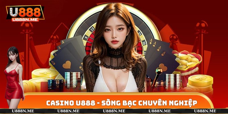 Casino U888 - Giải Trí Chuyên Nghiệp, Hấp Dẫn Nhất 2025