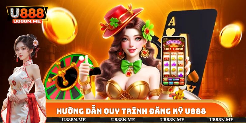 Đăng ký U888 được hướng dẫn bài bản, miễn phí