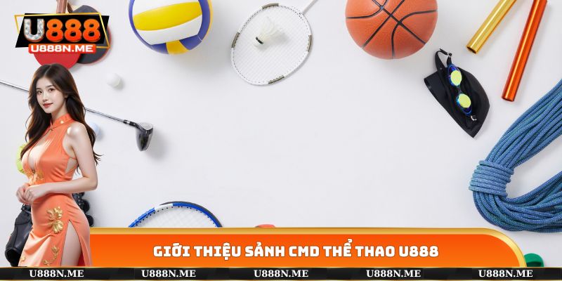 Giới thiệu sảnh CMD THỂ THAO U888