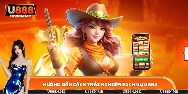 Hướng Dẫn Toàn Bộ Các Bước Tham Gia Trên Nền Tảng U888