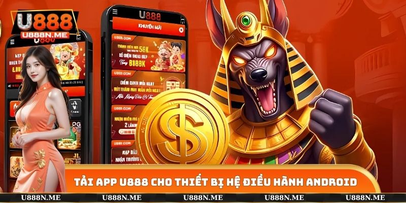 Tải app U888 cho thiết bị sử dụng hệ điều hành Android