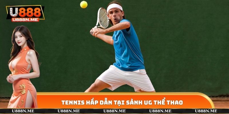 Tennis hấp dẫn tại sảnh UG THỂ THAO