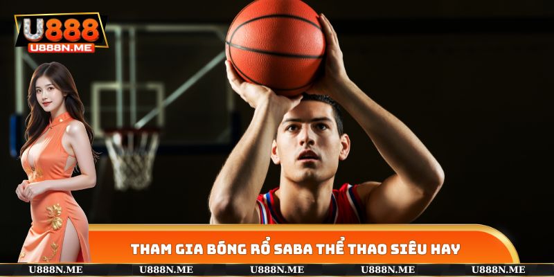 Tham gia bóng rổ SABA THỂ THAO siêu hay