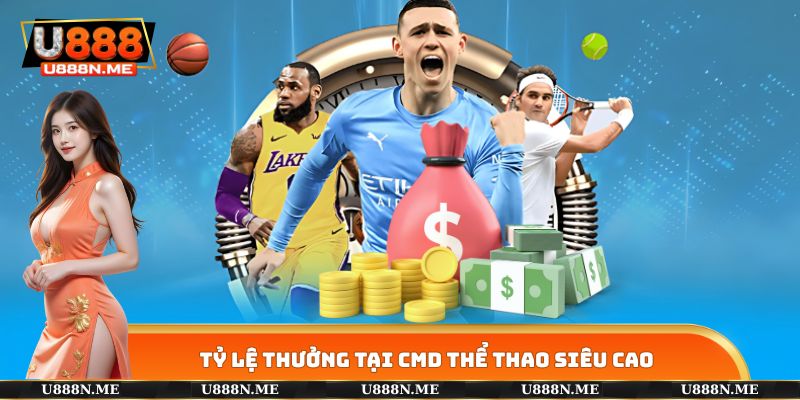 Tỷ lệ thưởng tại CMD THỂ THAO siêu cao